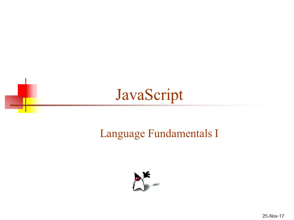 25-Nov-17 JavaScript Language Fundamentals I